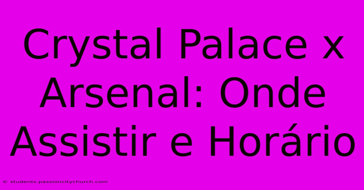 Crystal Palace X Arsenal: Onde Assistir E Horário