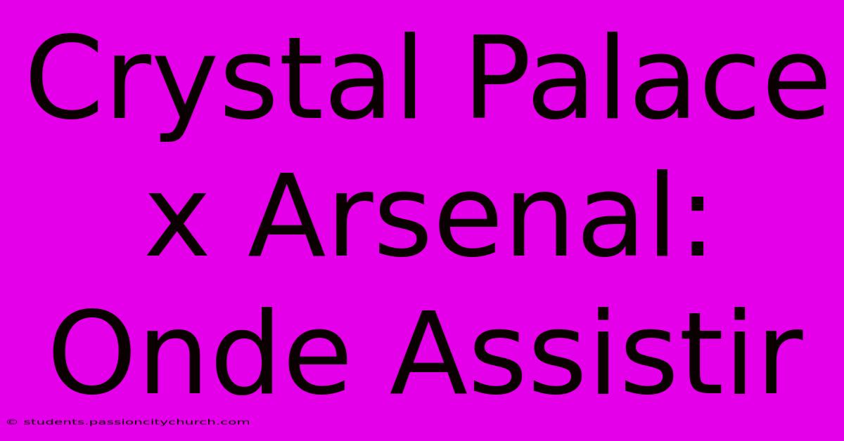 Crystal Palace X Arsenal: Onde Assistir