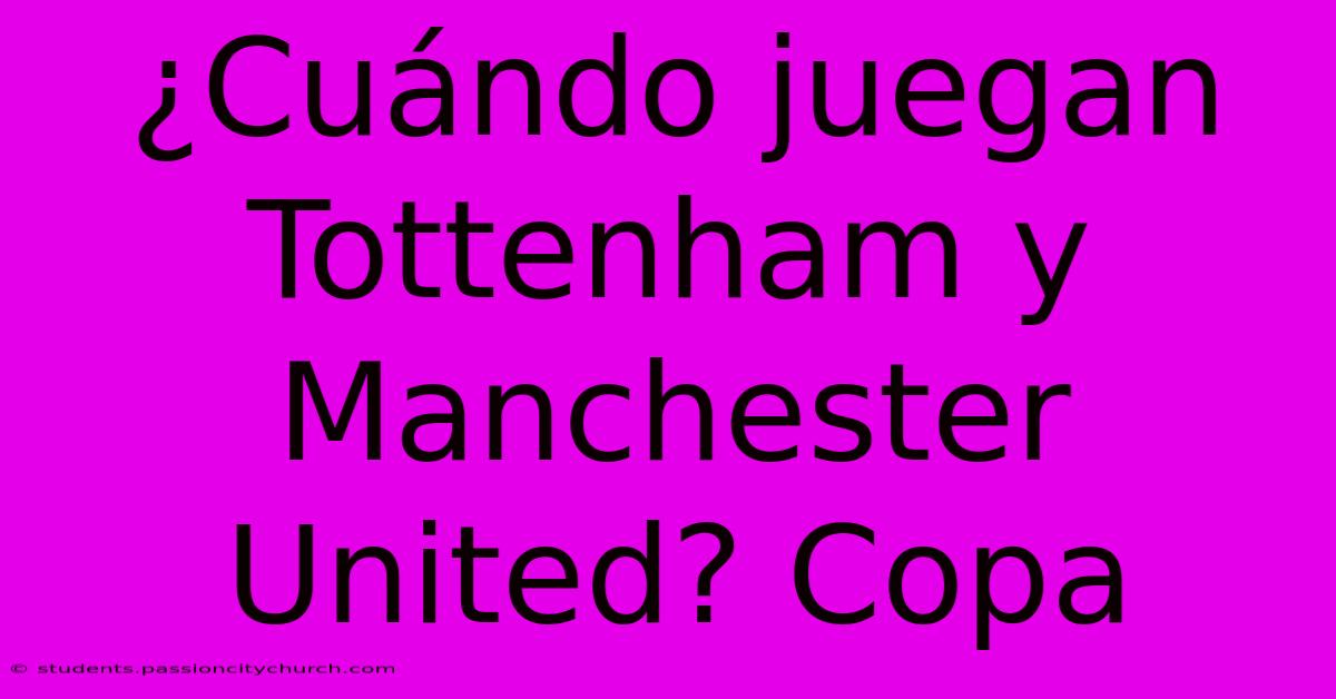 ¿Cuándo Juegan Tottenham Y Manchester United? Copa