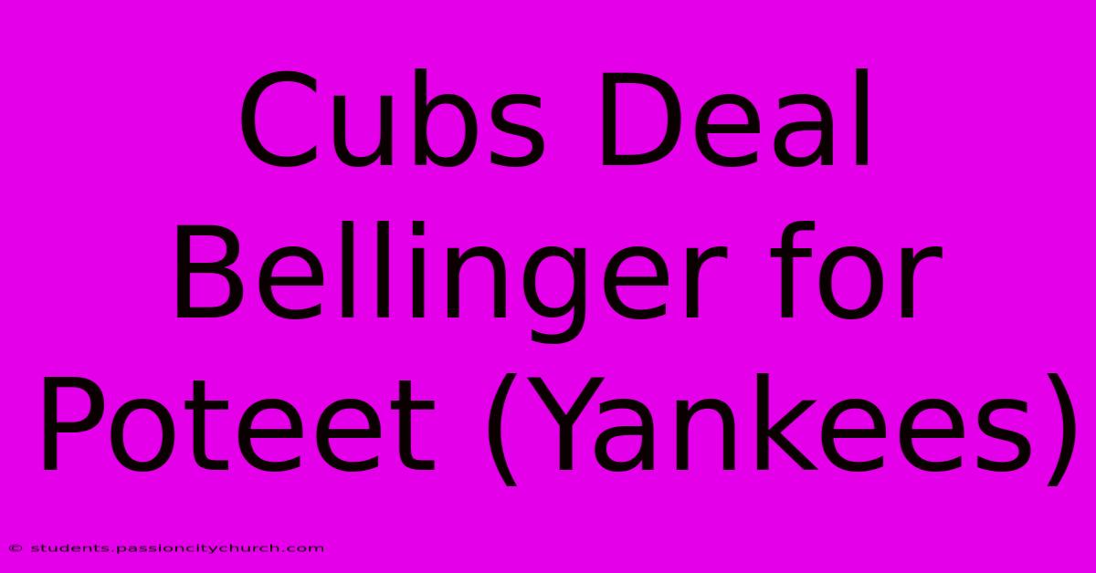 Cubs Deal Bellinger For Poteet (Yankees)