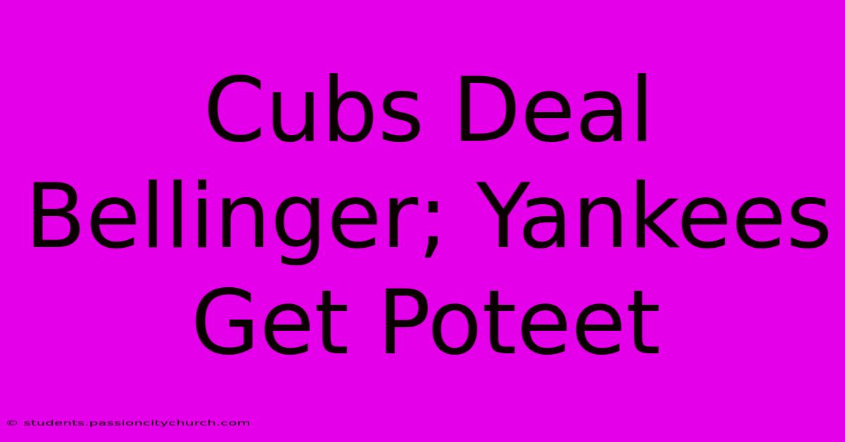 Cubs Deal Bellinger; Yankees Get Poteet