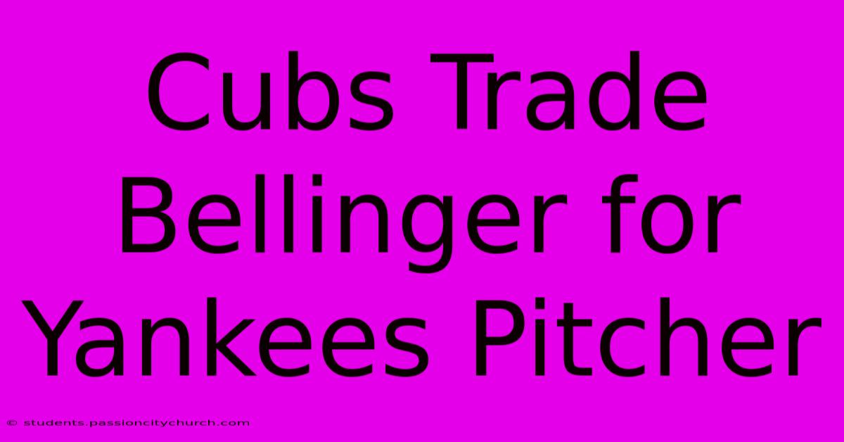 Cubs Trade Bellinger For Yankees Pitcher