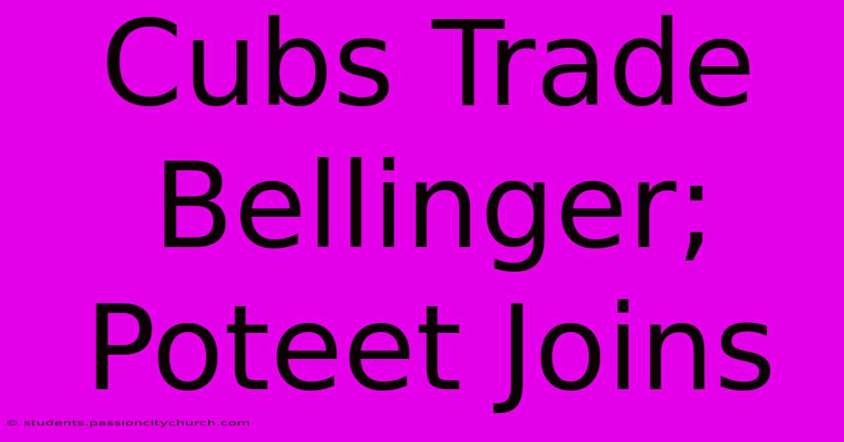 Cubs Trade Bellinger; Poteet Joins