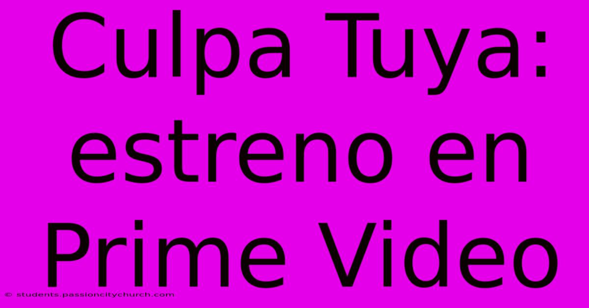 Culpa Tuya: Estreno En Prime Video