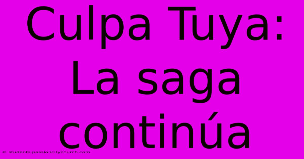 Culpa Tuya: La Saga Continúa