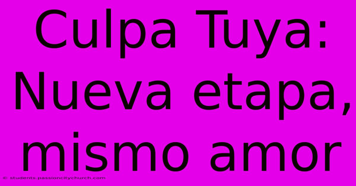 Culpa Tuya: Nueva Etapa, Mismo Amor