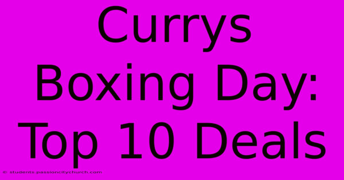 Currys Boxing Day: Top 10 Deals