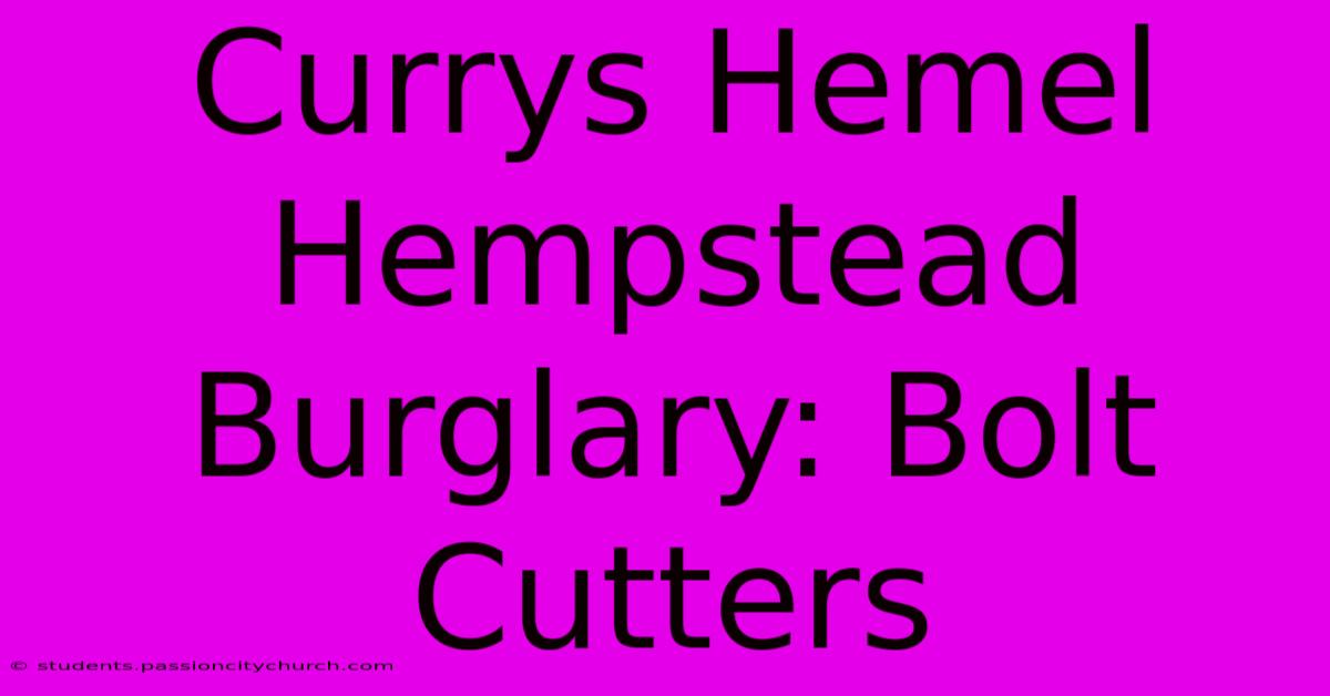 Currys Hemel Hempstead Burglary: Bolt Cutters