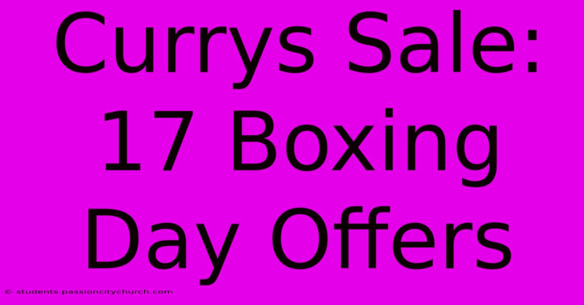 Currys Sale: 17 Boxing Day Offers