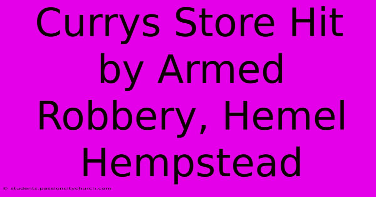 Currys Store Hit By Armed Robbery, Hemel Hempstead