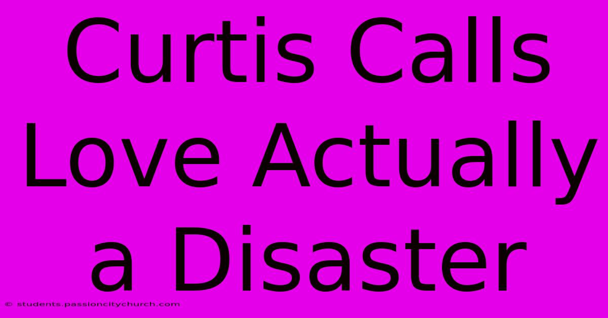 Curtis Calls Love Actually A Disaster