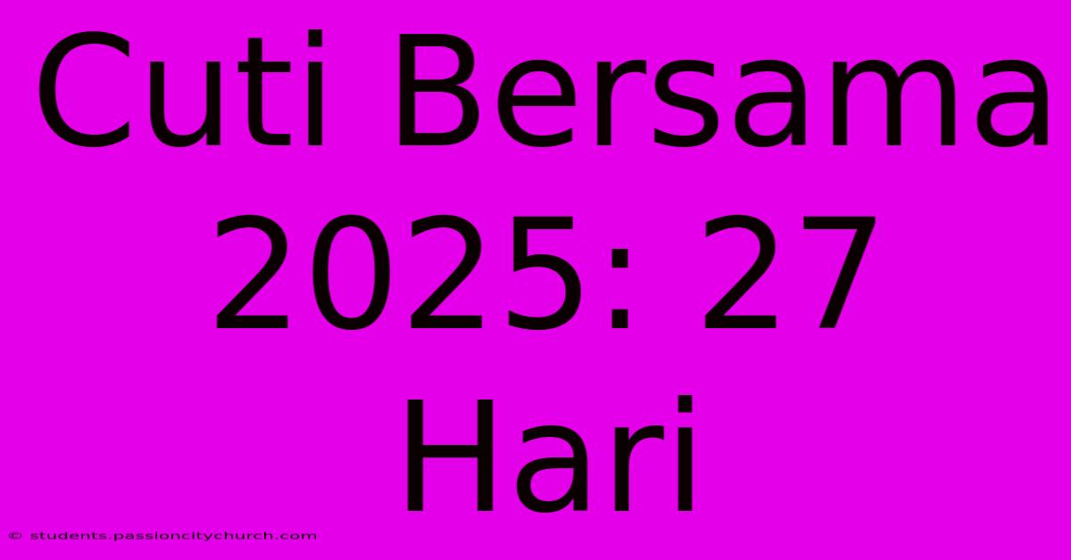 Cuti Bersama 2025: 27 Hari