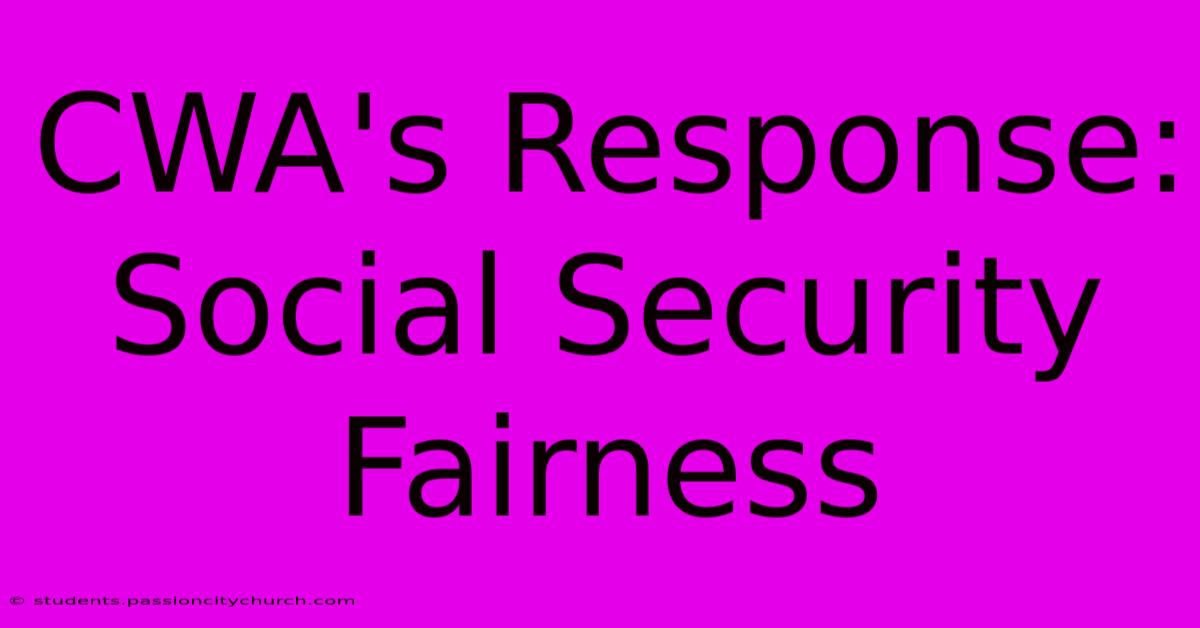 CWA's Response: Social Security Fairness