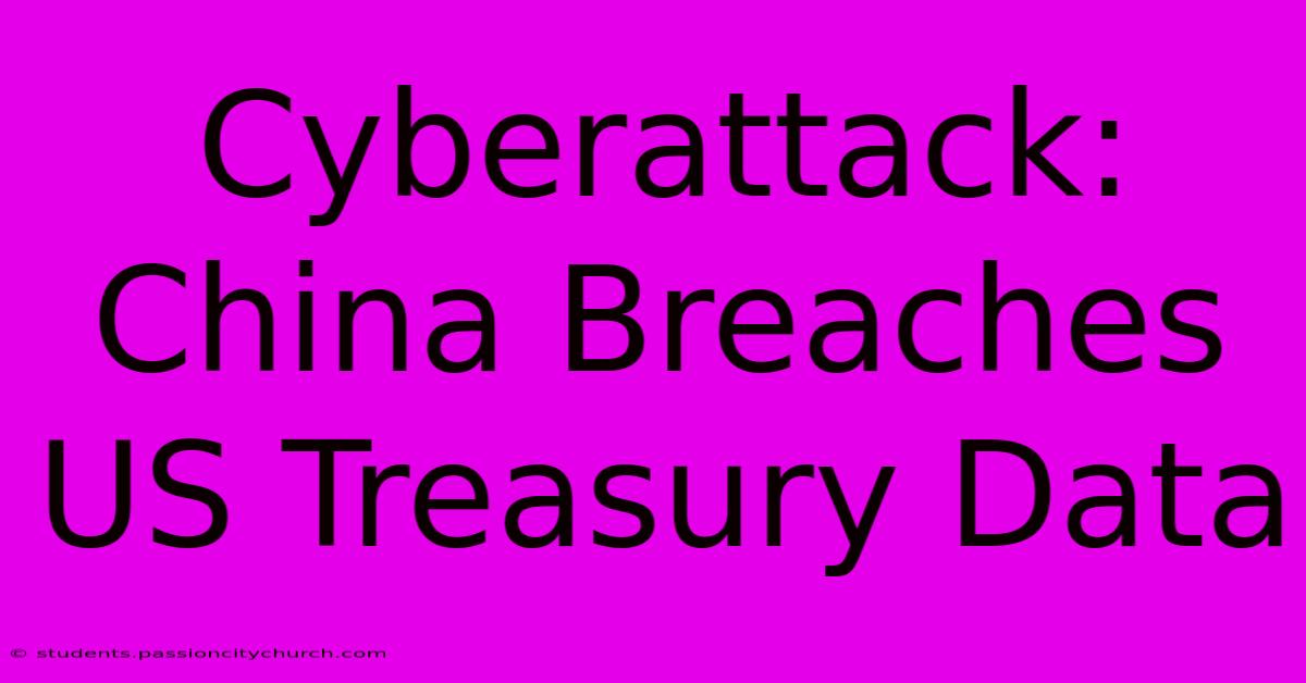 Cyberattack: China Breaches US Treasury Data