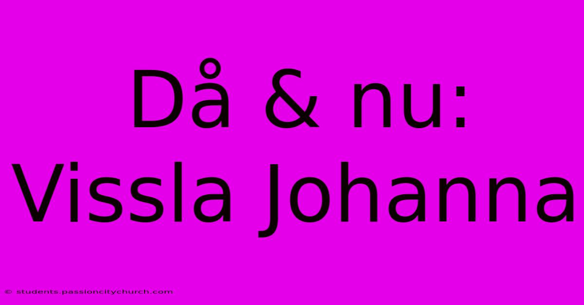 Då & Nu: Vissla Johanna