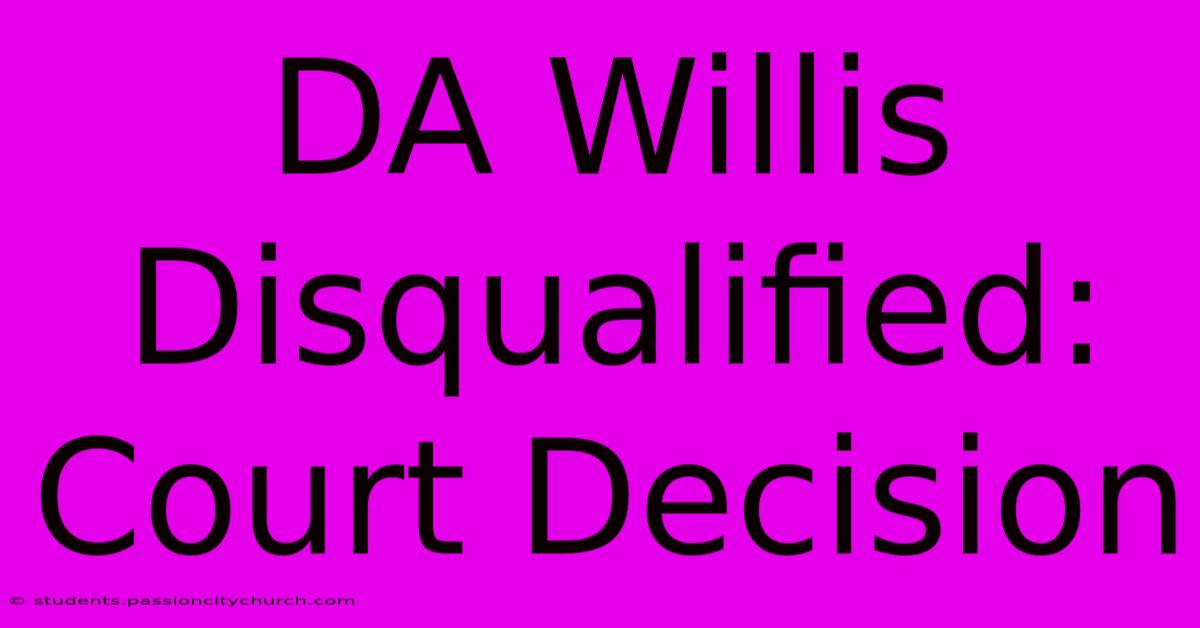 DA Willis Disqualified: Court Decision