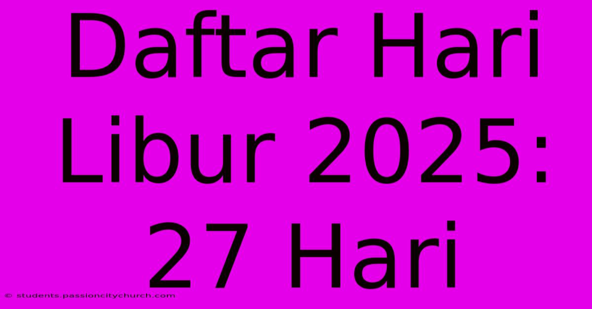 Daftar Hari Libur 2025: 27 Hari