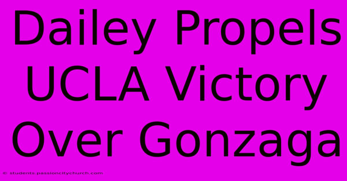 Dailey Propels UCLA Victory Over Gonzaga