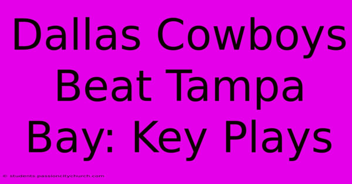 Dallas Cowboys Beat Tampa Bay: Key Plays