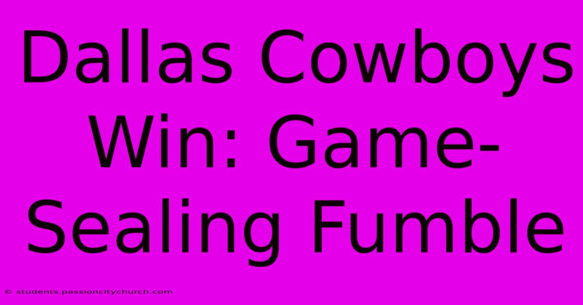 Dallas Cowboys Win: Game-Sealing Fumble