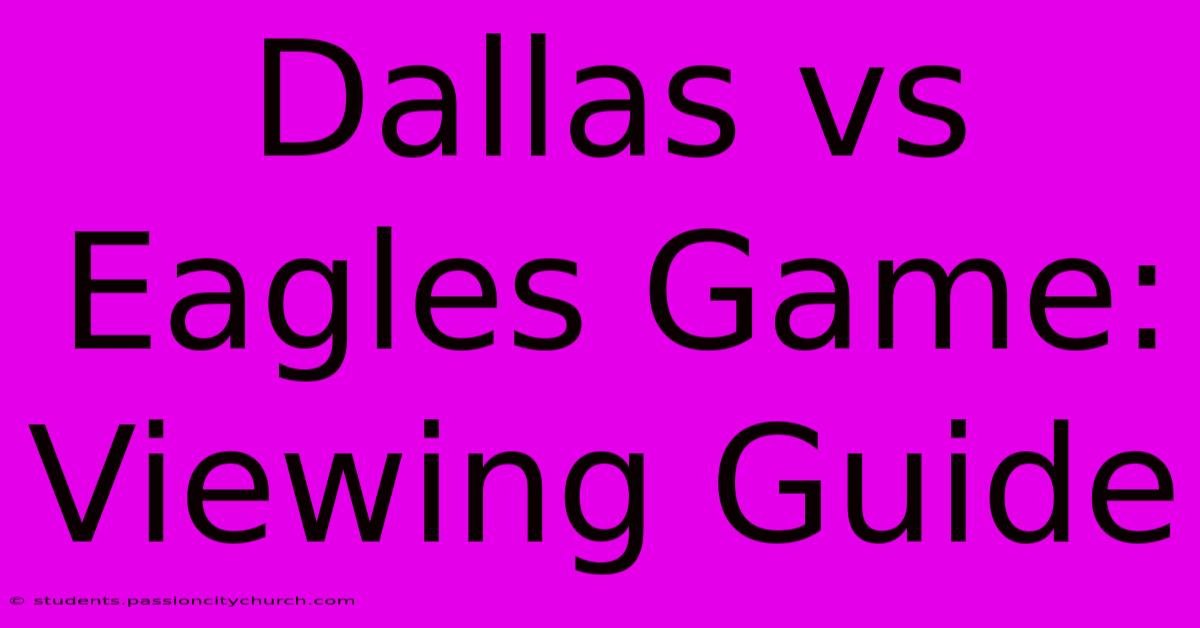 Dallas Vs Eagles Game: Viewing Guide