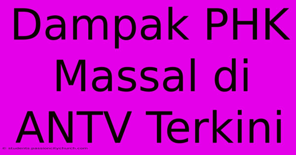 Dampak PHK Massal Di ANTV Terkini