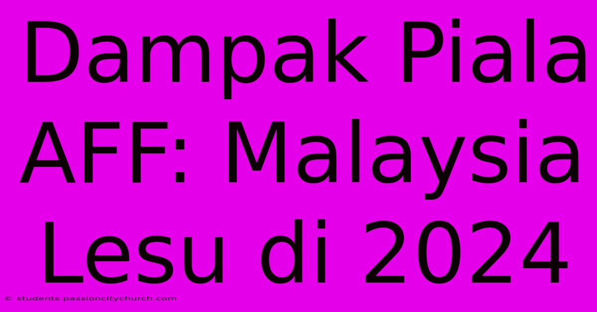 Dampak Piala AFF: Malaysia Lesu Di 2024