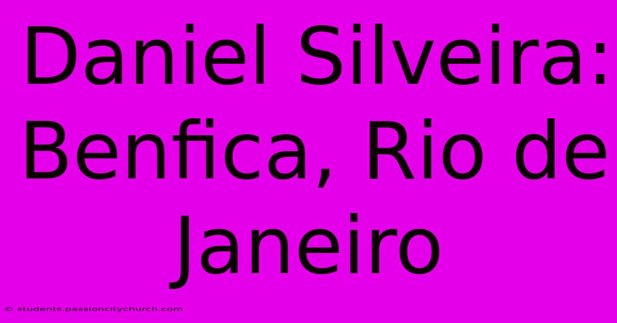 Daniel Silveira: Benfica, Rio De Janeiro