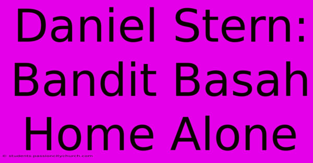 Daniel Stern: Bandit Basah Home Alone