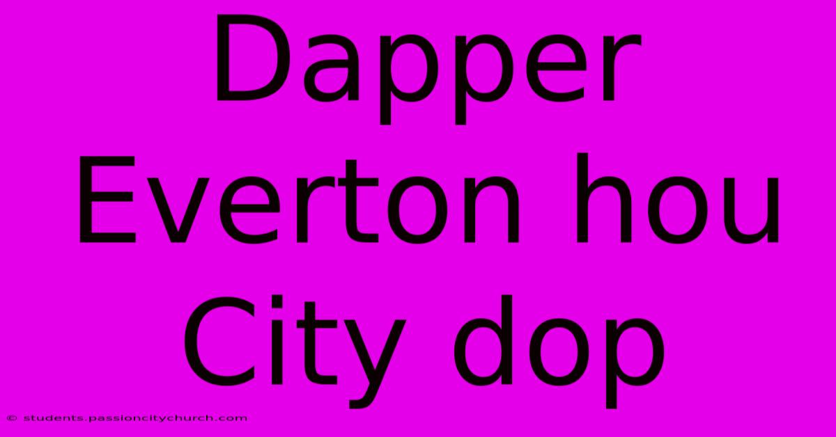 Dapper Everton Hou City Dop