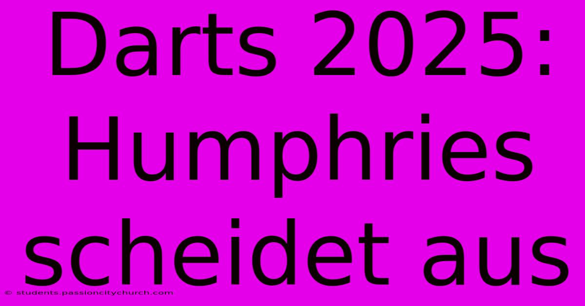 Darts 2025: Humphries Scheidet Aus