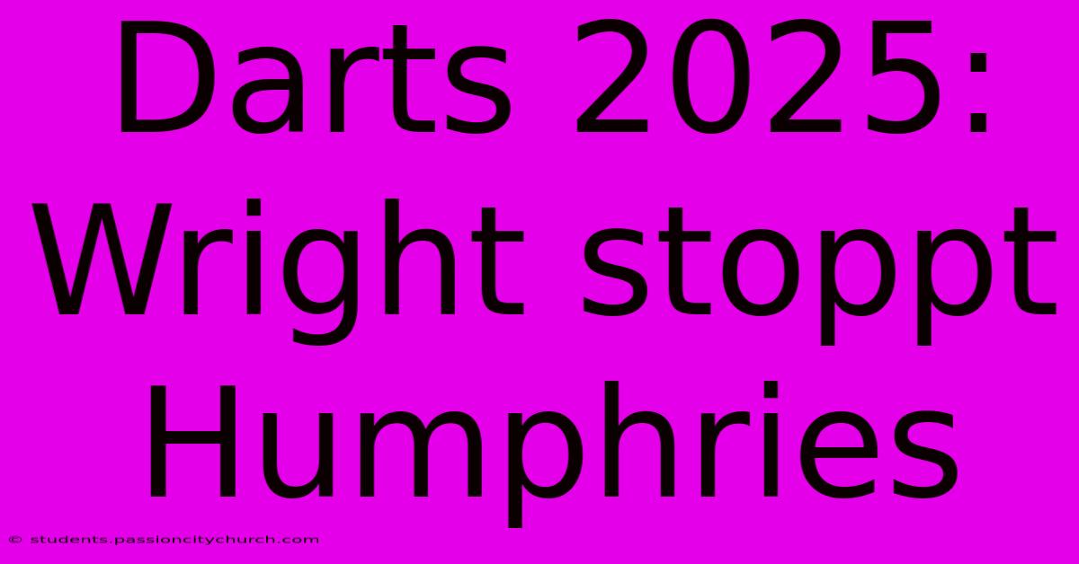 Darts 2025: Wright Stoppt Humphries