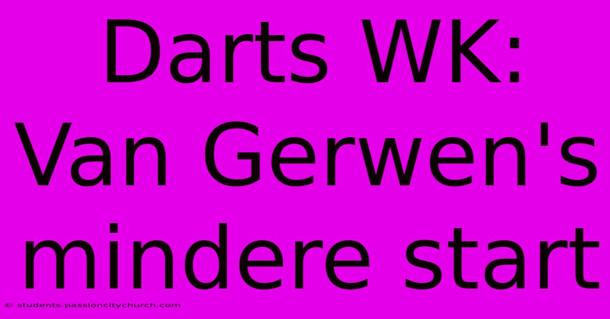 Darts WK: Van Gerwen's Mindere Start