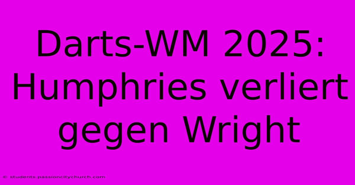 Darts-WM 2025: Humphries Verliert Gegen Wright