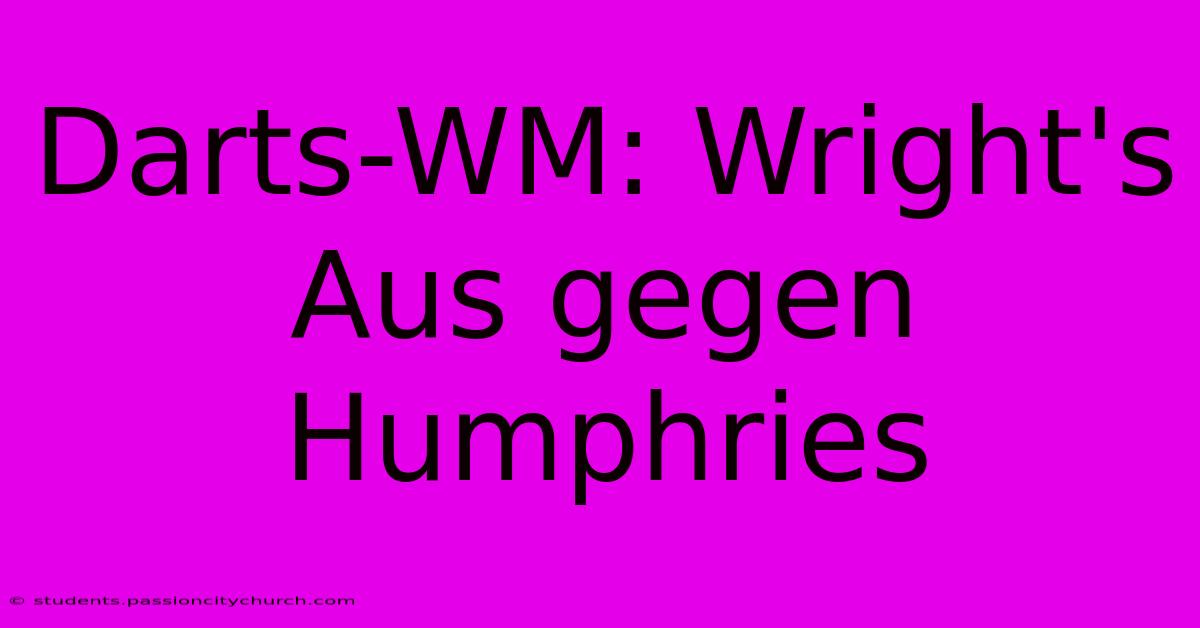 Darts-WM: Wright's Aus Gegen Humphries