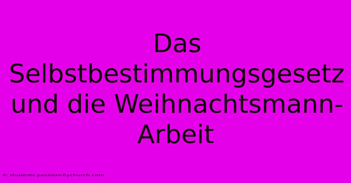 Das Selbstbestimmungsgesetz Und Die Weihnachtsmann-Arbeit