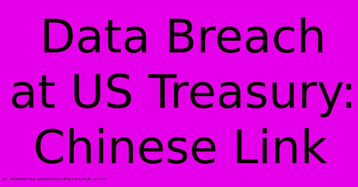 Data Breach At US Treasury: Chinese Link