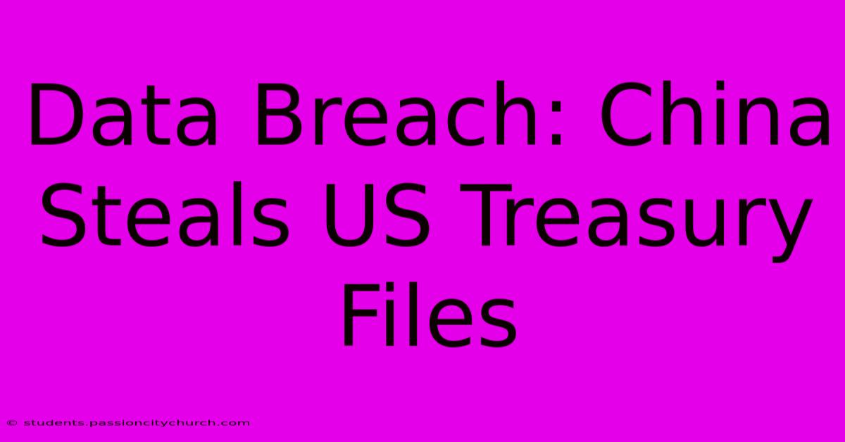 Data Breach: China Steals US Treasury Files