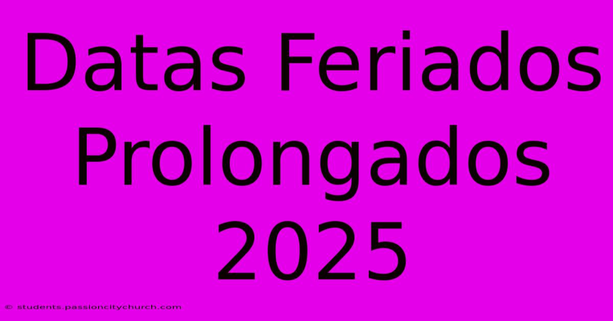 Datas Feriados Prolongados 2025