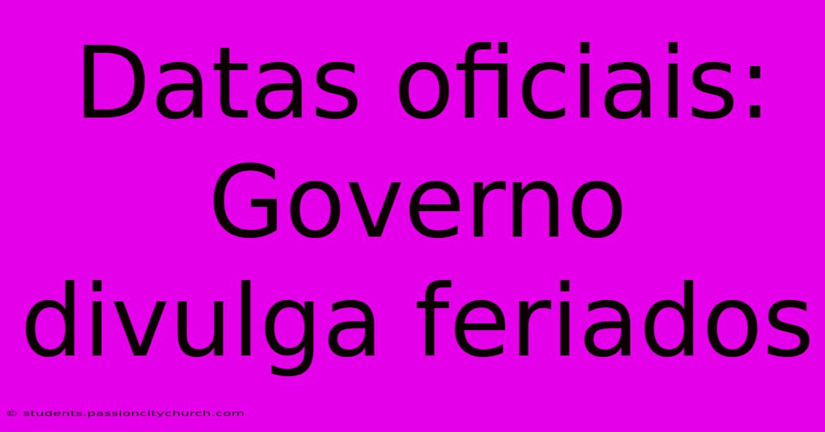 Datas Oficiais: Governo Divulga Feriados