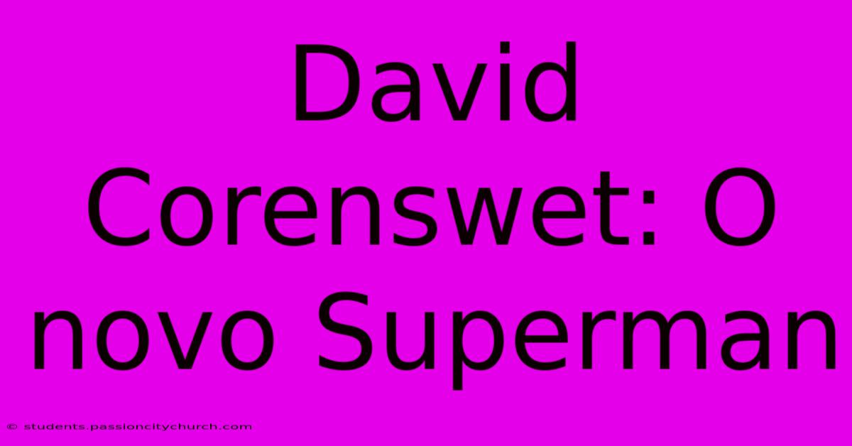 David Corenswet: O Novo Superman