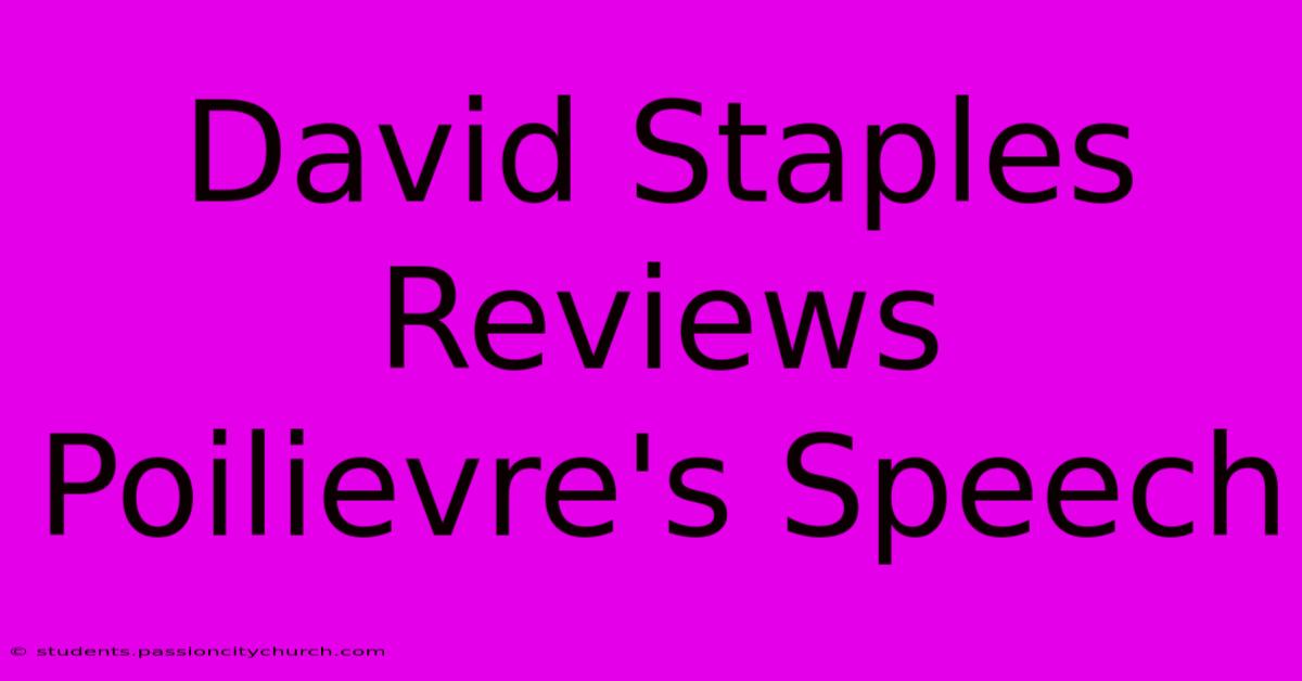 David Staples Reviews Poilievre's Speech