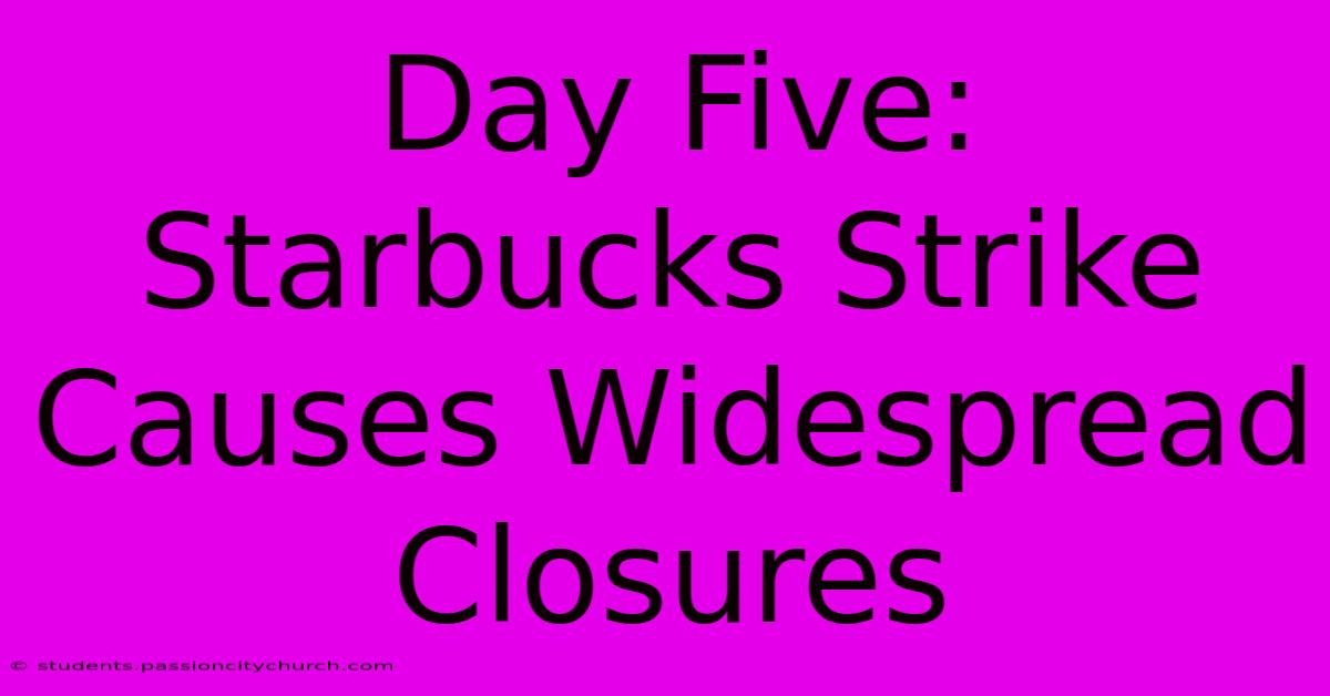 Day Five: Starbucks Strike Causes Widespread Closures