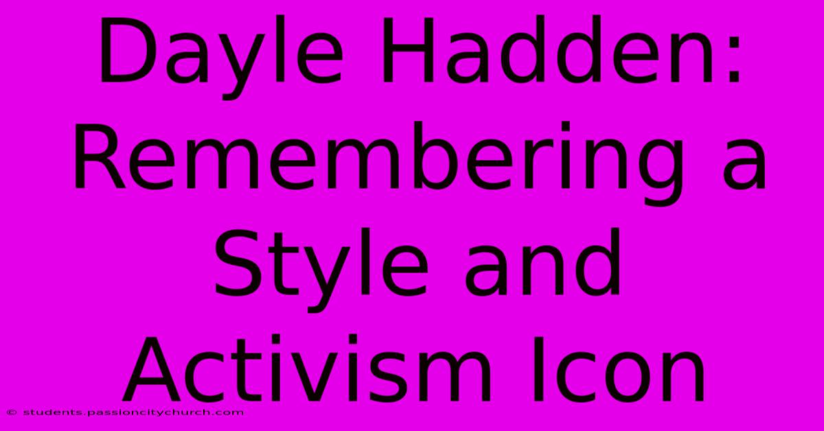 Dayle Hadden: Remembering A Style And Activism Icon