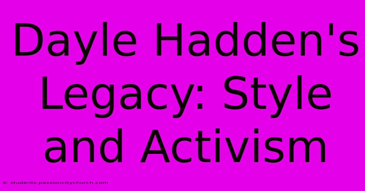 Dayle Hadden's Legacy: Style And Activism