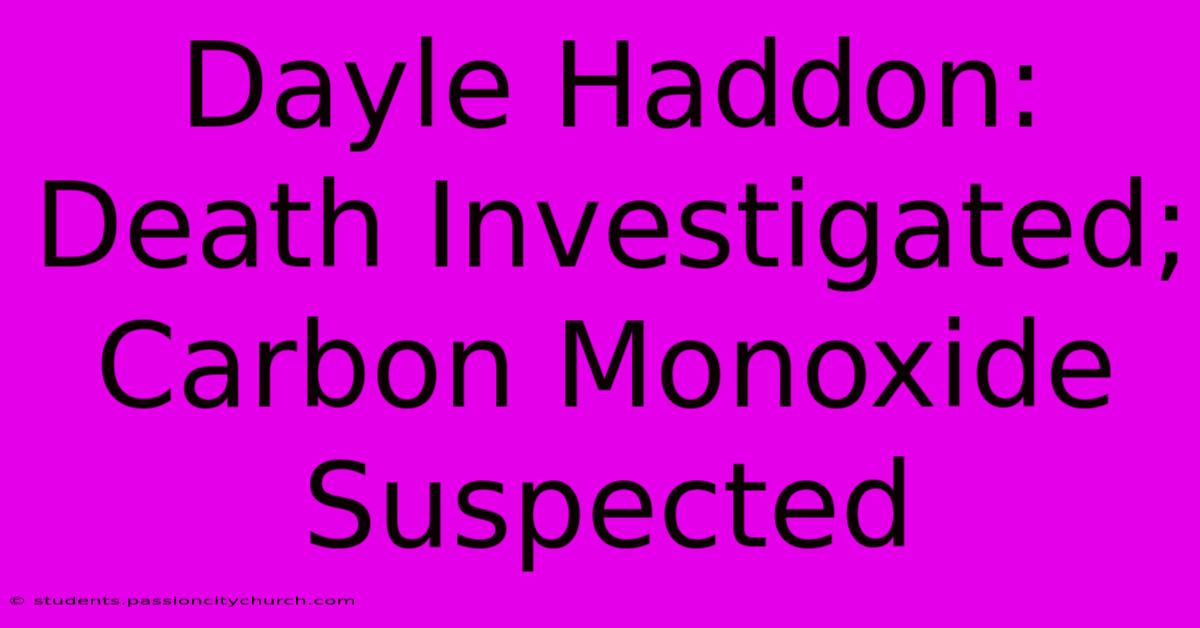 Dayle Haddon: Death Investigated; Carbon Monoxide Suspected