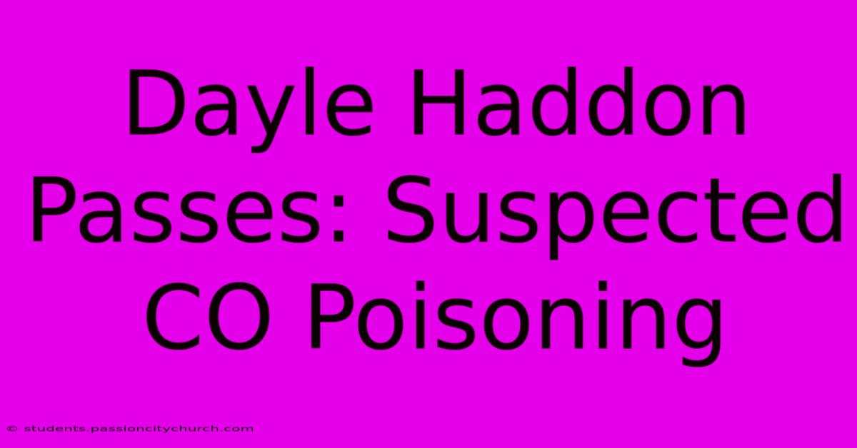 Dayle Haddon Passes: Suspected CO Poisoning