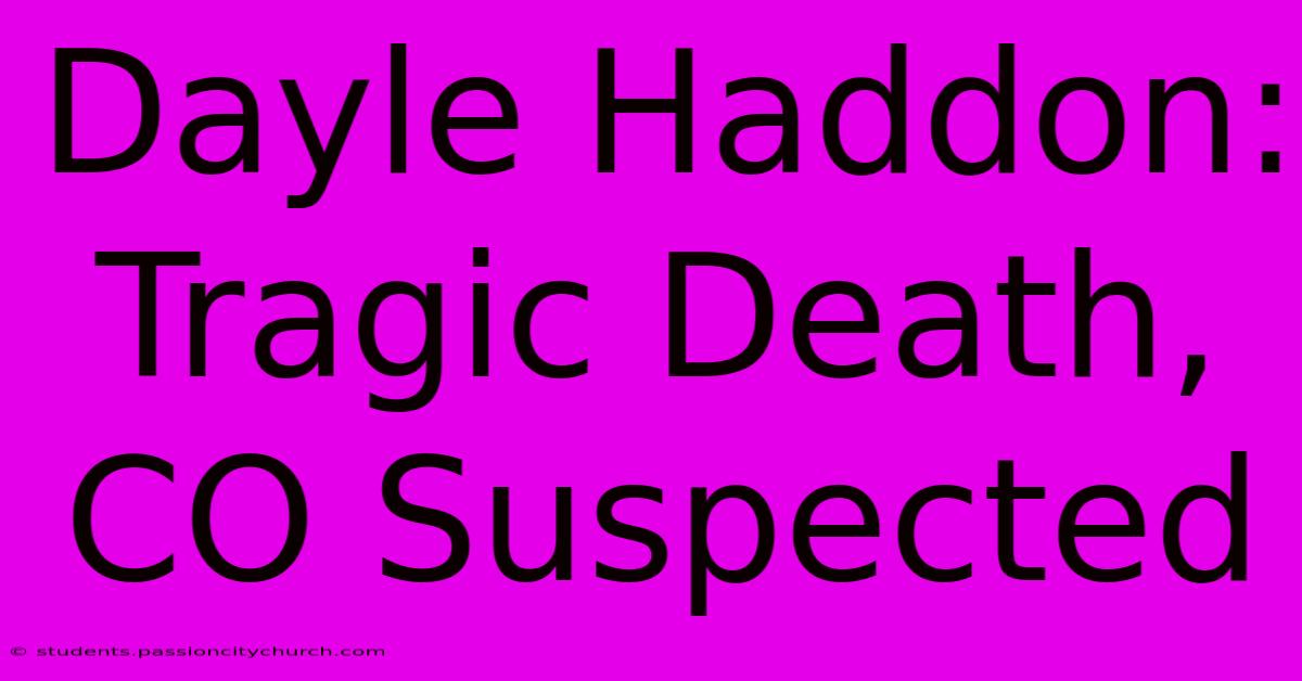 Dayle Haddon: Tragic Death, CO Suspected