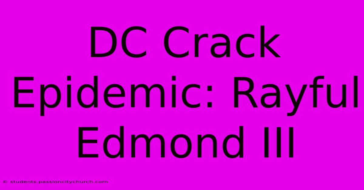 DC Crack Epidemic: Rayful Edmond III