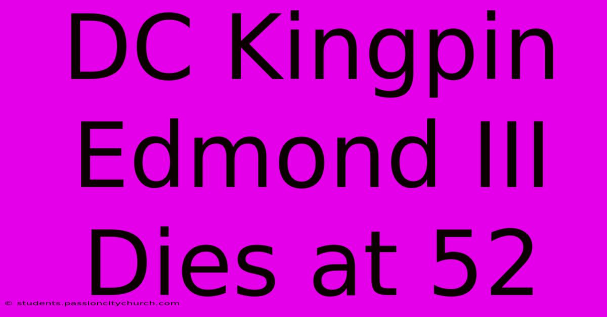 DC Kingpin Edmond III Dies At 52